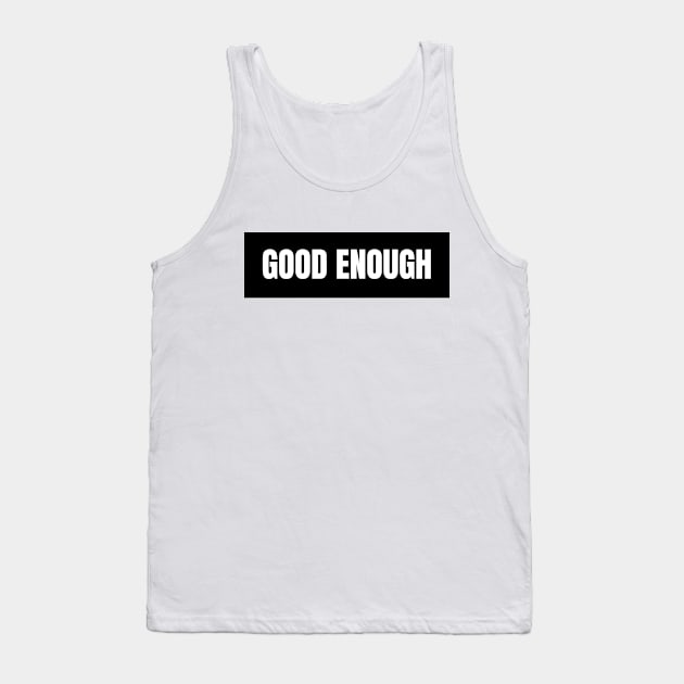 Good enough Tank Top by The Rule